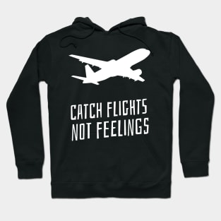 catch flights not feelings Hoodie